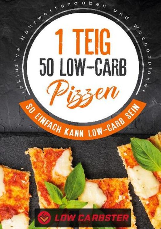 1 Teig 50 Low-Carb Pizzen: So einfach kann Low-Carb sein - Inklusive Nährwertangaben und Wochenplaner