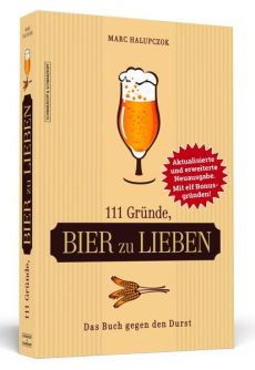 111 Gründe, Bier zu lieben - Erweiterte Neuausgabe mit 11 Bonusgründen!