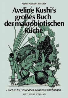 Aveline Kushi's grosses Buch der makrobiotischen Küche