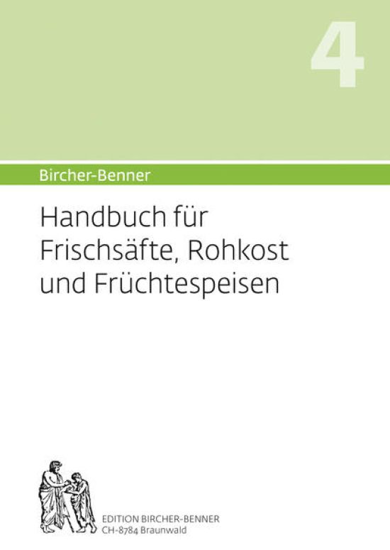 Bircher-Benner: (Hand)buch Nr. 4 für Frischsäfte, Rohkost und Früchtspeisen