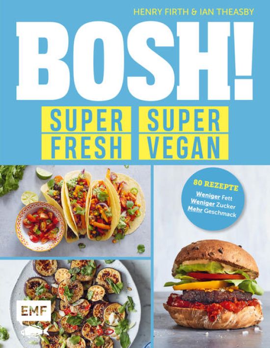 BOSH! super fresh – super vegan. Weniger Fett, weniger Zucker, mehr Geschmack