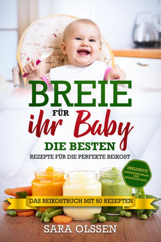 Breie für Ihr Baby - Die besten Rezepte für die perfekte Beikost inklusive Ernährungsplan und Nährstoffliste: Das Beikostbuch mit 80 Rezepten