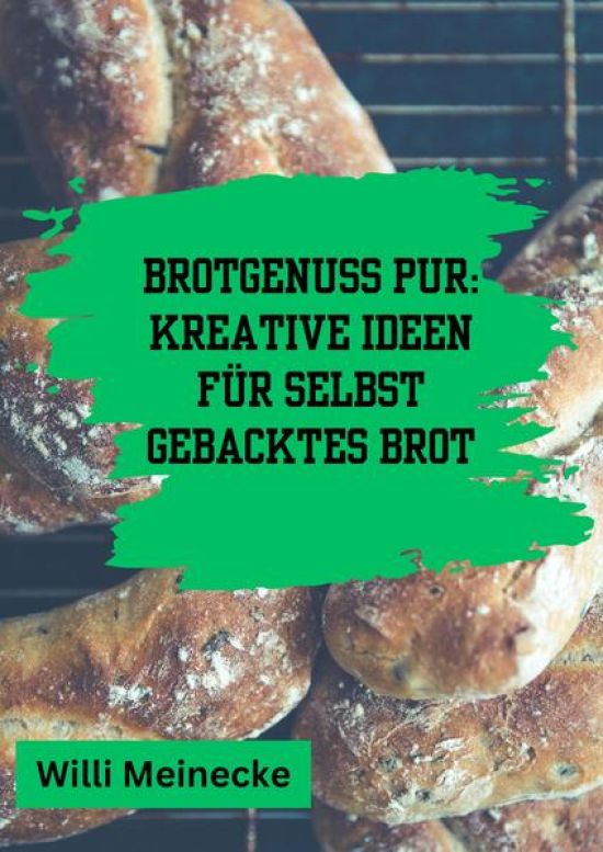Brotgenuss Pur: Kreative Ideen für selbstgebacktes Brot