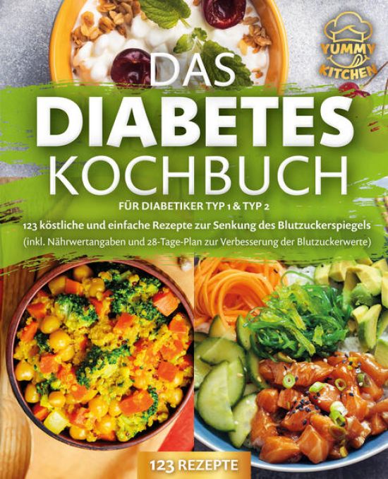 Das Diabetes Kochbuch für Diabetiker Typ 1 & Typ 2: 123 köstliche und einfache Rezepte zur Senkung des Blutzuckerspiegels (inkl. Nährwertangaben und 28-Tage-Plan zur Verbesserung der Blutzuckerwerte)