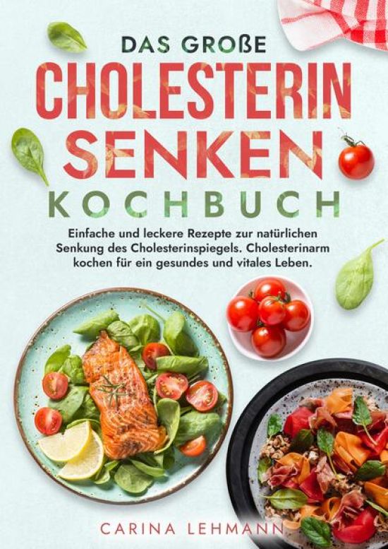 Das große Cholesterin Senken Kochbuch