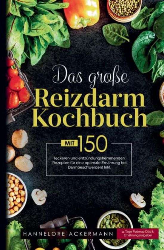 Das große Reizdarm Kochbuch! Inklusive 14 Tage Nährwerteangaben und Ernährungsratgeber! 1. Auflage