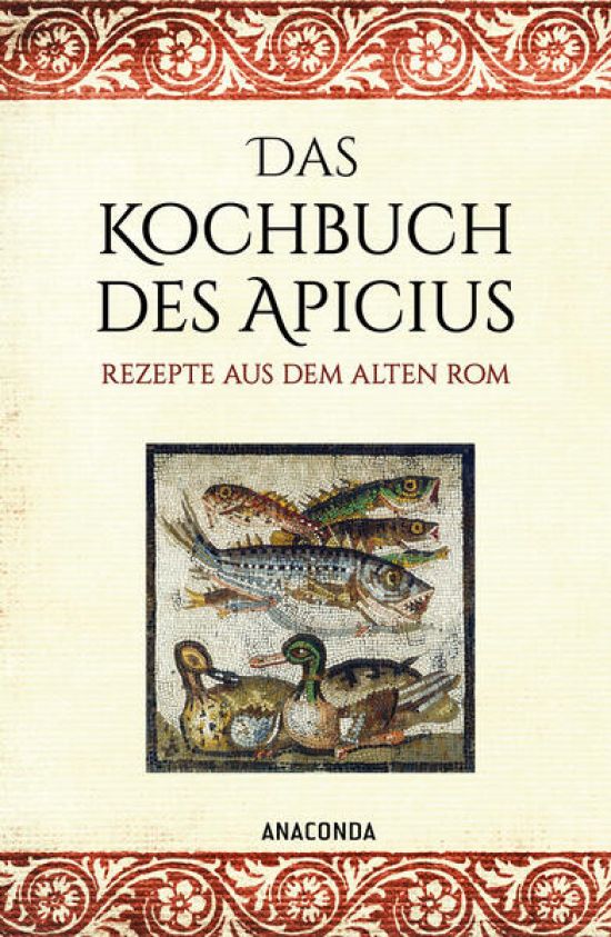 Das Kochbuch des Apicius. Rezepte aus dem alten Rom