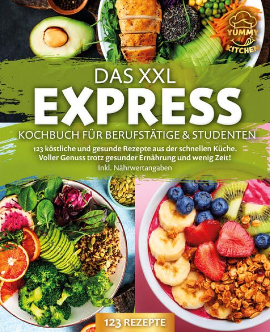 Das XXL Express Kochbuch für Berufstätige & Studenten: 123 köstliche und gesunde Rezepte aus der schnellen Küche. Voller Genuss trotz gesunder Ernährung und wenig Zeit! Inkl. Nährwertangaben