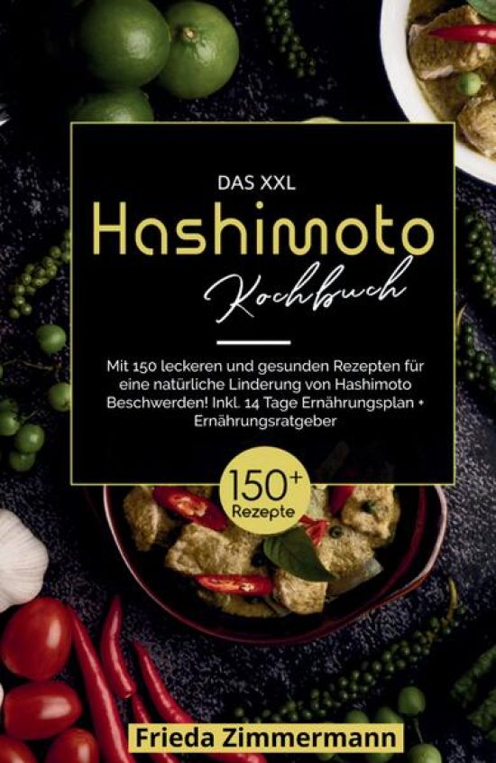 Das XXL Hashimoto Kochbuch! Inklusive 14 Tage Ernährungsplan und Ernährungsratgeber. 1. Auflage