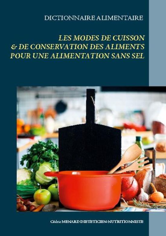 Dictionnaire alimentaire des modes de cuisson et de conservation des aliments pour le régime sans sel