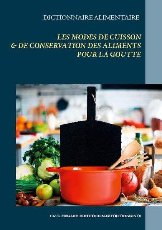 Dictionnaire des modes de cuisson et de conservation des aliments pour le traitement diététique de la goutte
