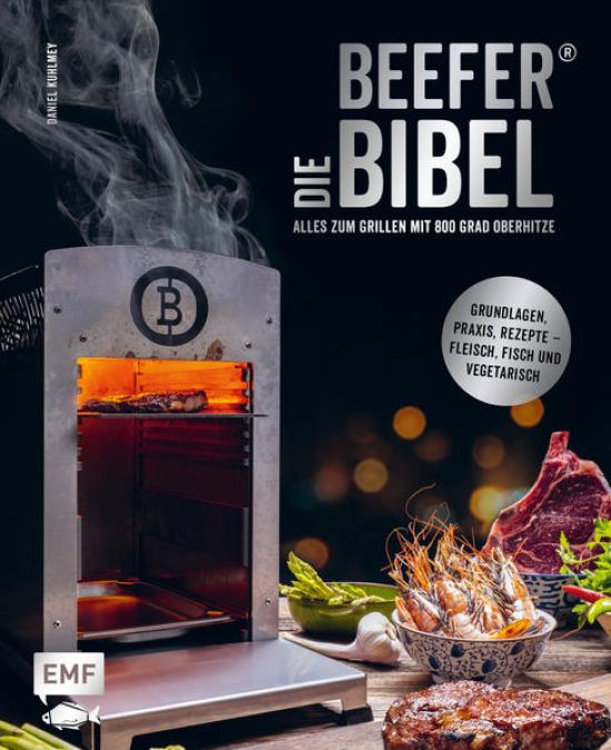 Die Beefer®-Bibel – Alles zum Grillen mit 800 Grad Oberhitze