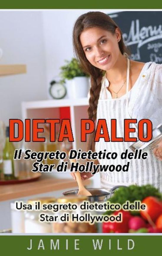 Dieta Paleo - Il Segreto Dietetico delle Star di Hollywood
