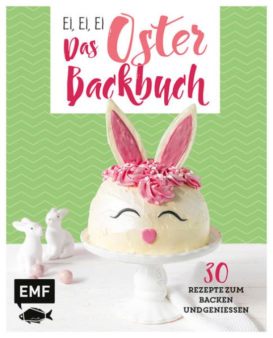 Ei, ei, ei – Das Oster-Backbuch