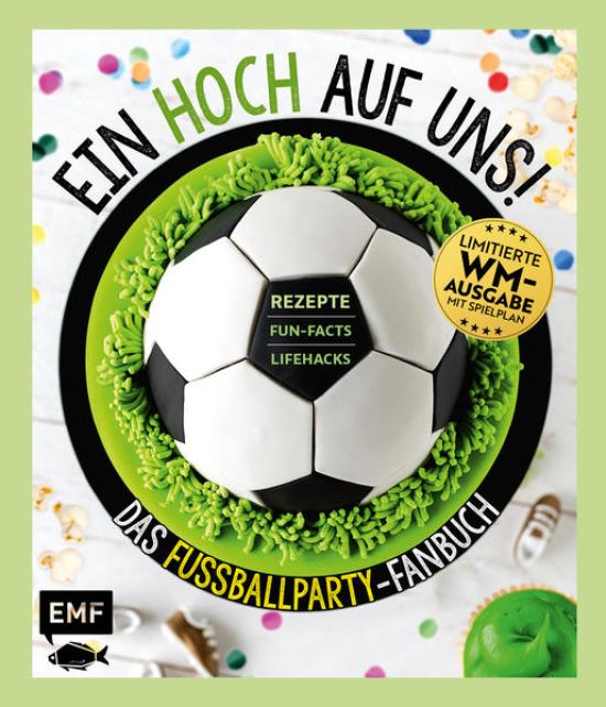 Ein HOCH auf uns! Das Fußballparty-Fanbuch – Limitierte WM-Ausgabe mit Spielplan