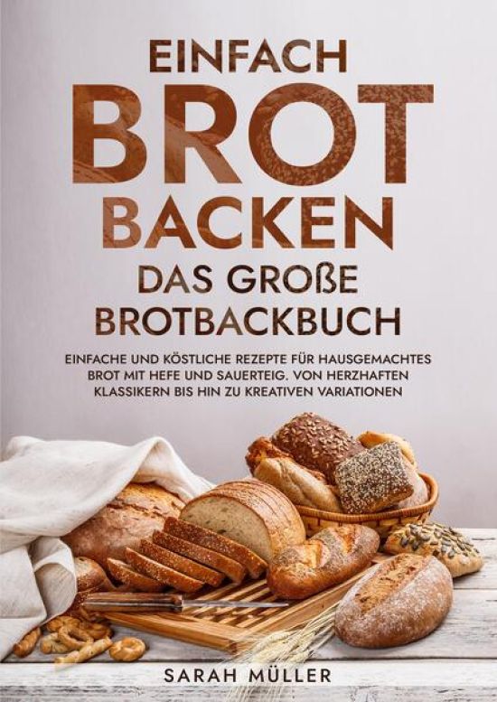 Einfach Brot Backen - Das große Brotbackbuch