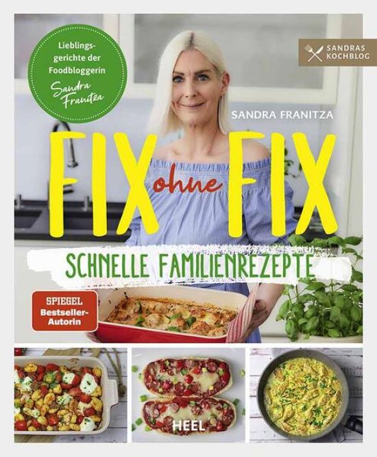 Fix ohne Fix (Band 2) - schnelle Familienrezepte der SPIEGEL-Bestseller-Autorin Sandra Franitza von Sandras Kochblog