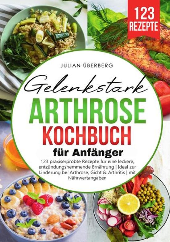 Gelenkstark - Arthrose Kochbuch für Anfänger