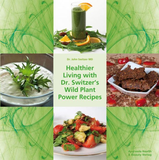 Healthier Living with Dr. Switzer’s Wild Plant Power Recipes