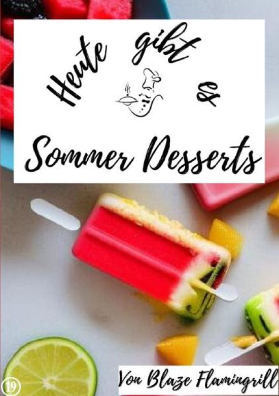 Heute gibt es - Sommer Desserts