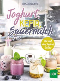 Joghurt, Kefir, Sauermilch & Co selbst gemacht