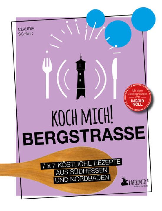 Koch mich! Bergstraße - Mit dem Lieblingsrezept von Ingrid Noll - Kochbuch