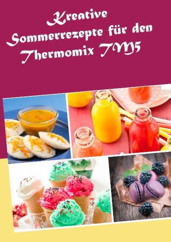 Kreative Sommerrezepte für den Thermomix TM5