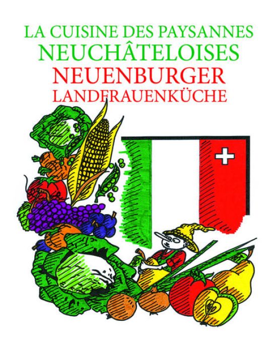 La Cuisine des Paysannes Neuchâteloises - Neuenburger Landfrauenküche