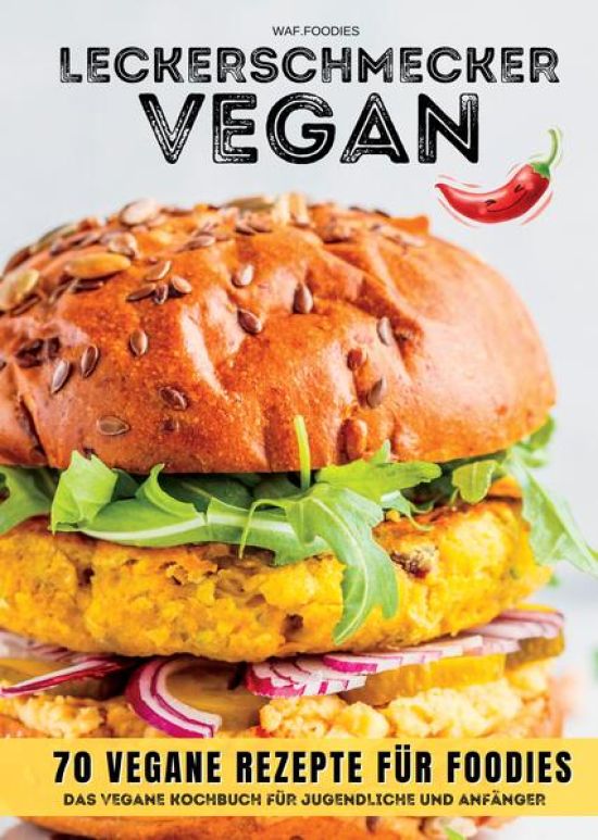Leckerschmecker Vegan: 70 vegane Rezepte für Foodies
