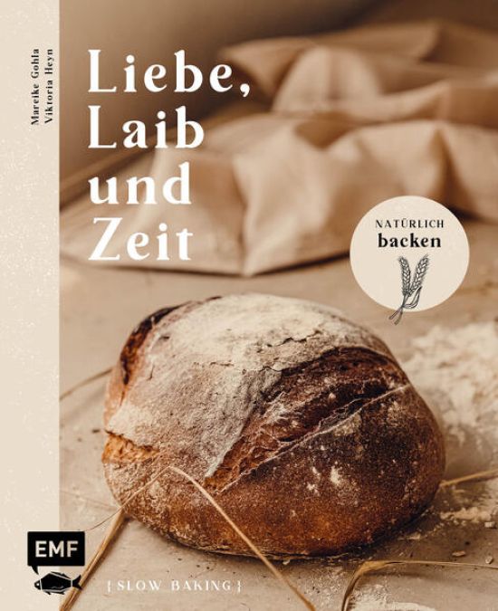 Liebe, Laib und Zeit – Natürlich Brot backen
