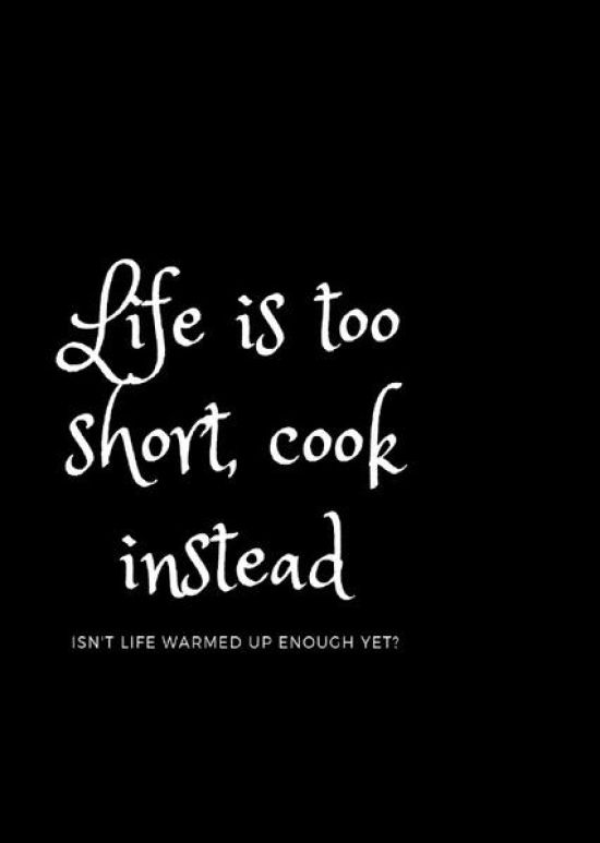 Life is too short, cook instead