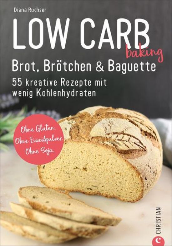 Low Carb baking. Brot, Brötchen & Baguette