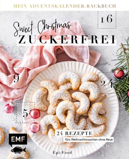 Mein Adventskalender-Backbuch: Sweet Christmas – zuckerfrei