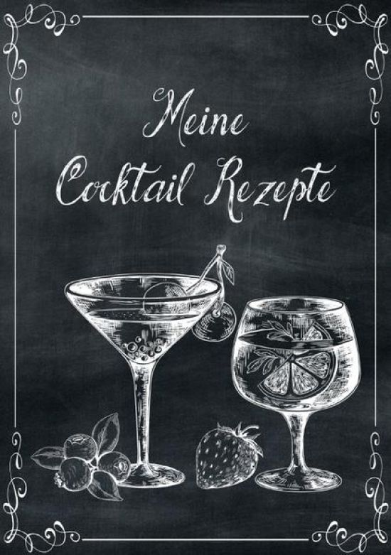 Meine Cocktail Rezepte: Rezeptbuch zum Selberschreiben - Cocktail Rezept Notizbuch - Rezeptbuch zum Selbst Schreiben