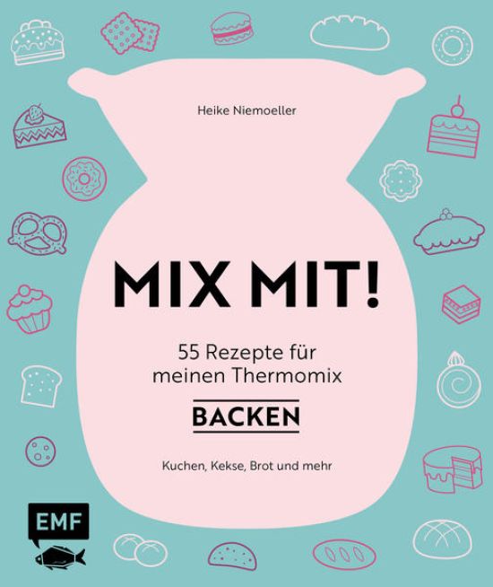 MIX MIT! 55 Rezepte für meinen Thermomix – Backen