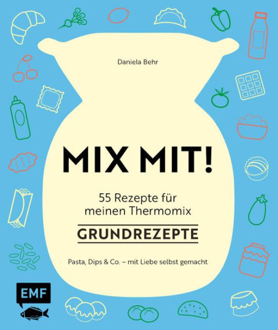 MIX MIT! 55 Rezepte für meinen Thermomix – Grundrezepte