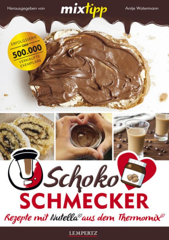 mixtipp Schoko-Schmecker: nutella-Rezepte aus dem Thermomix