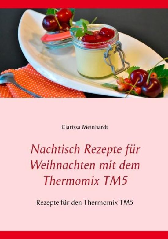 Nachtisch Rezepte für Weihnachten mit dem Thermomix TM5