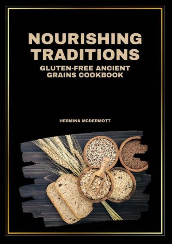 Nourishing Traditions - Gluten-Free Ancient Grains Cookbook