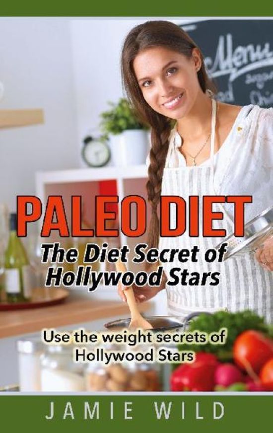 Paleo Diet - The Diet Secret of Hollywood Stars