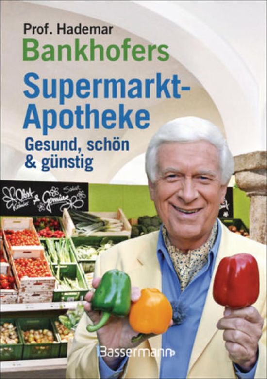 Prof. Bankhofers Supermarkt-Apotheke. Gesund und schön mit günstigen Lebensmitteln. Der Einkaufsberater für bewusste Verbraucher. Gesundheits- und Pflegetipps für Alltags- und Altersbeschwerden, Volks