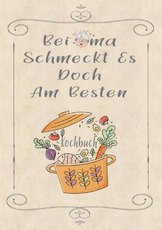 Rezeptbuch zum Selberschreiben - Bei Oma schmeckt es doch am besten - Rezeptbuch zum Selbst Schreiben - Kochbuch zum Selberschreiben