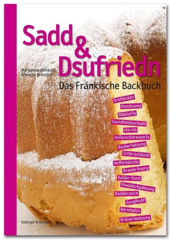 Sadd & Dsufriedn Das Fränkische Backbuch