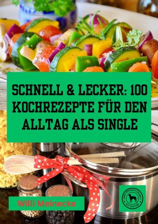 Schnell & Lecker: 100 Kochrezepte für den Alltag als Single
