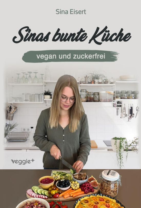 Sinas bunte Küche – vegan und zuckerfrei