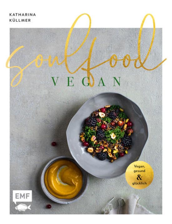Soulfood – Vegan, gesund und glücklich
