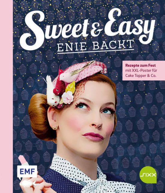 Sweet and Easy – Enie backt: Rezepte zum Fest fürs ganze Jahr