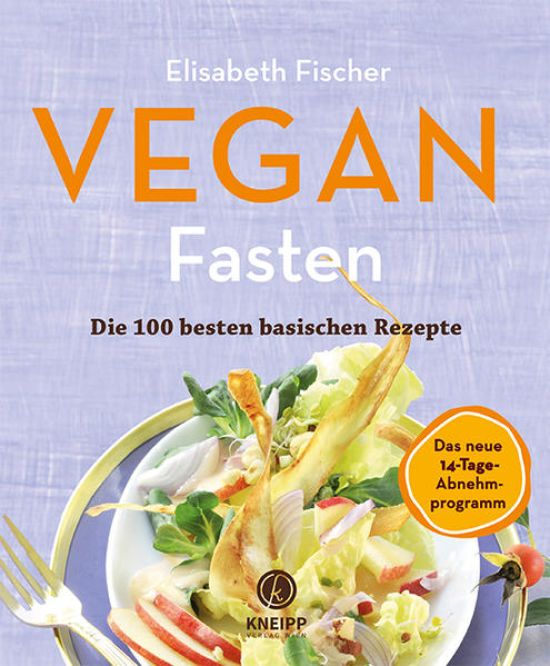 Vegan Fasten – Die 100 besten basischen Rezepte