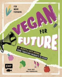 Vegan for Future – 111 Rezepte & gute Gründe, keine tierischen Produkte zu essen