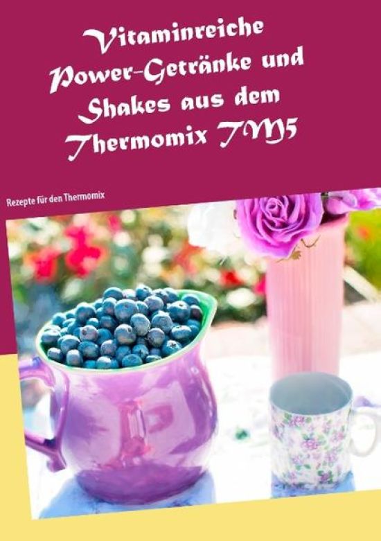 Vitaminreiche Power-Getränke und Shakes aus dem Thermomix TM5